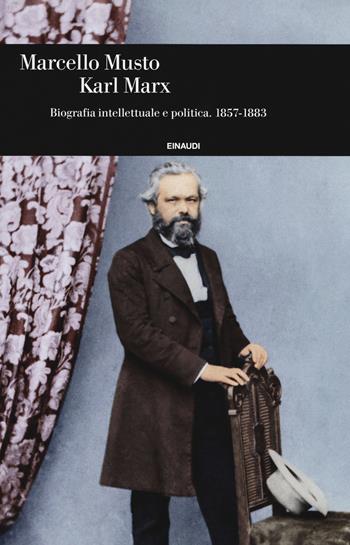 Karl Marx. Biografia intellettuale e politica (1857-1883) - Marcello Musto - Libro Einaudi 2018, Einaudi. Storia | libraccio.click