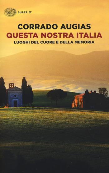 Questa nostra Italia. Luoghi del cuore e della memoria - Corrado Augias - Libro Einaudi 2018, Super ET | libraccio.click