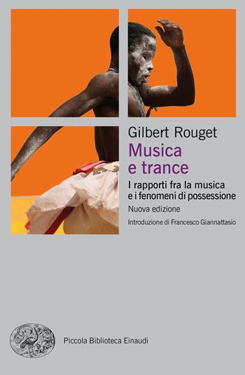 Musica e trance. I rapporti fra la musica e i fenomeni di possessione. Nuova ediz. - Gilbert Rouget - Libro Einaudi 2019, Piccola biblioteca Einaudi. Nuova serie | libraccio.click