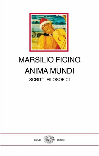 Anima mundi. Scritti filosofici - Marsilio Ficino - Libro Einaudi 2021, I millenni | libraccio.click
