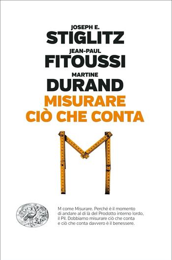 Misurare ciò che conta. Al di là del Pil - Joseph E. Stiglitz, Jean-Paul Fitoussi, Martine Durand - Libro Einaudi 2021, Einaudi. Passaggi | libraccio.click