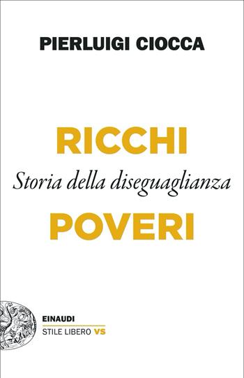 Ricchi/Poveri. Storia della diseguaglianza - Pierluigi Ciocca - Libro Einaudi 2021, Einaudi. Stile libero extra | libraccio.click