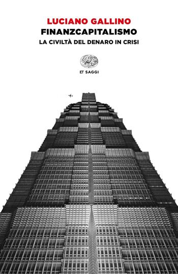 Finanzcapitalismo. La civiltà del denaro in crisi - Luciano Gallino - Libro Einaudi 2021, Einaudi tascabili. Saggi | libraccio.click
