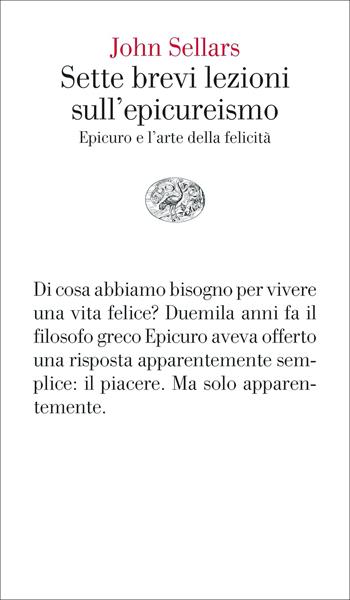 Sette brevi lezioni sull'epicureismo. Epicuro e l'arte della felicità - John Sellars - Libro Einaudi 2022, Vele | libraccio.click