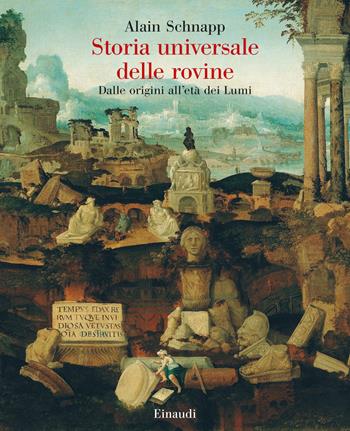 Storia universale delle rovine. Dalle origini all'età dei Lumi - Alain Schnapp - Libro Einaudi 2023, Grandi opere | libraccio.click