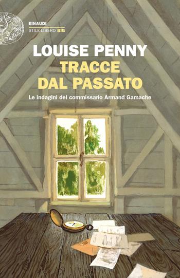 Tracce dal passato. Le indagini del commissario Armand Gamache - Louise Penny - Libro Einaudi 2023, Einaudi. Stile libero | libraccio.click