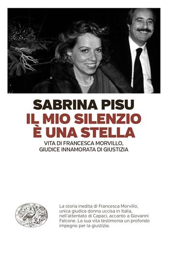 Il mio silenzio è una stella. Vita di Francesca Morvillo, giudice innamorata di giustizia - Sabrina Pisu - Libro Einaudi 2024, Einaudi. Passaggi | libraccio.click