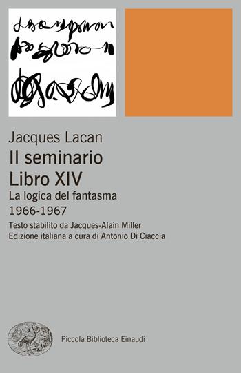 Il seminario. Libro XIV. La logica del fantasma 1966-1967 - Jacques Lacan - Libro Einaudi 2024, Piccola biblioteca Einaudi. Big | libraccio.click
