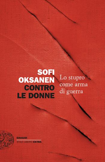 Contro le donne. Lo stupro come arma di guerra - Sofi Oksanen - Libro Einaudi 2024, Einaudi. Stile libero extra | libraccio.click