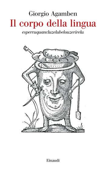 Il corpo della lingua. Esperruquancluzelubelouzerirelu - Giorgio Agamben - Libro Einaudi 2024, Saggi | libraccio.click