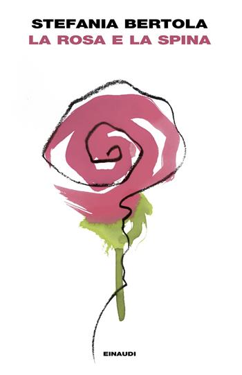 La rosa e la spina - Stefania Bertola - Libro Einaudi 2025, I coralli | libraccio.click