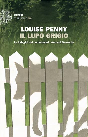 Il lupo grigio. Le indagini del commissario Armand Gamache - Louise Penny - Libro Einaudi 2024, Einaudi. Stile libero big | libraccio.click