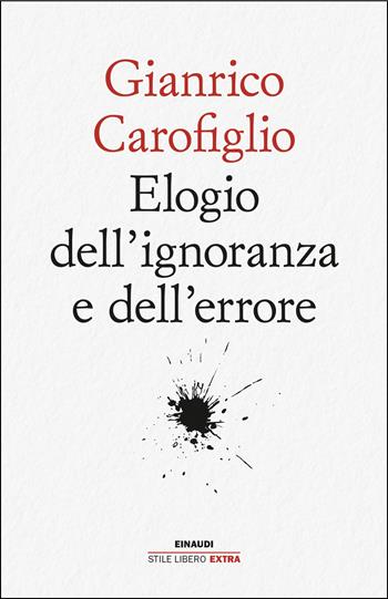 Elogio dell'ignoranza e dell'errore - Gianrico Carofiglio - Libro Einaudi 2025, Einaudi. Stile libero extra | libraccio.click