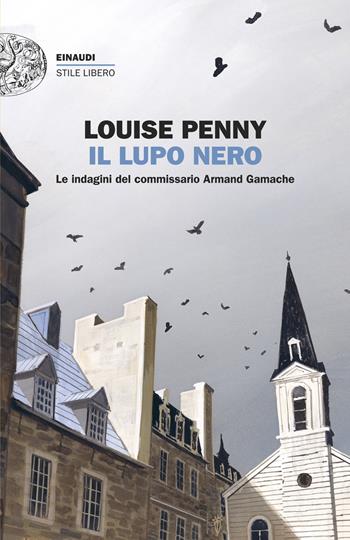 Il lupo nero. Le indagini del commissario Armand Gamache - Louise Penny - Libro Einaudi 2025, Einaudi. Stile libero | libraccio.click