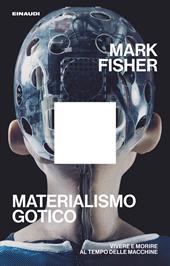 Materialismo gotico. Vivere e morire al tempo delle macchine
