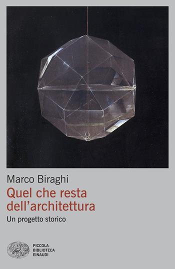 Quel che resta dell'architettura. Un progetto storico - Marco Biraghi - Libro Einaudi 2025, Piccola biblioteca Einaudi | libraccio.click