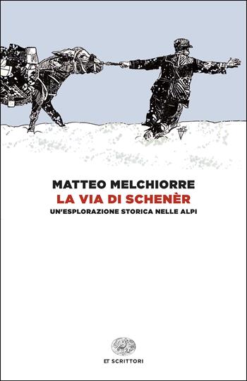 La via di Schenèr. Un'esplorazione storica nelle Alpi - Matteo Melchiorre - Libro Einaudi 2026, Einaudi tascabili. Scrittori | libraccio.click
