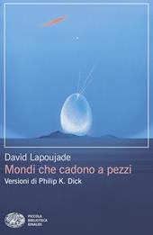 Mondi che cadono a pezzi. Versioni di Philip K. Dick