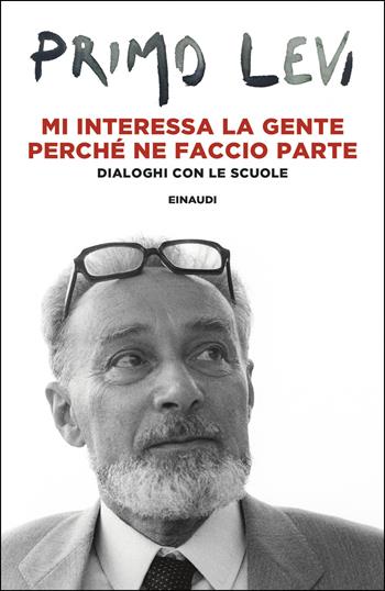 Mi interessa la gente perché ne faccio parte. Dialoghi con le scuole - Primo Levi - Libro Einaudi 2026, Einaudi tascabili. Scrittori | libraccio.click