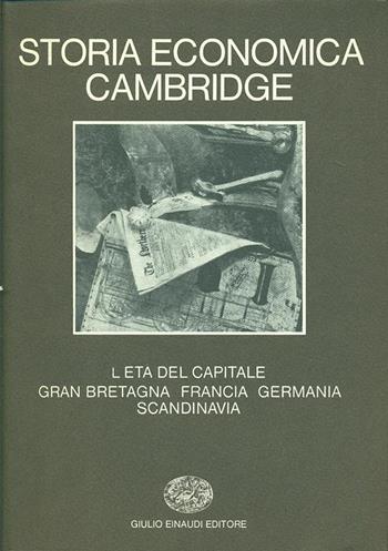 Storia economica Cambridge. Vol. 7: L'Età del capitale. Gran Bretagna, Francia, Germania, Scandinavia.  - Libro Einaudi 1979, Grandi opere | libraccio.click