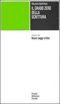 Il grado zero della scrittura-Nuovi saggi critici - Roland Barthes - Libro Einaudi 1982, Piccola biblioteca Einaudi | libraccio.click