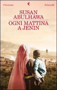 Ogni mattina a Jenin - Susan Abulhawa - Libro Feltrinelli 2011, I narratori | libraccio.click