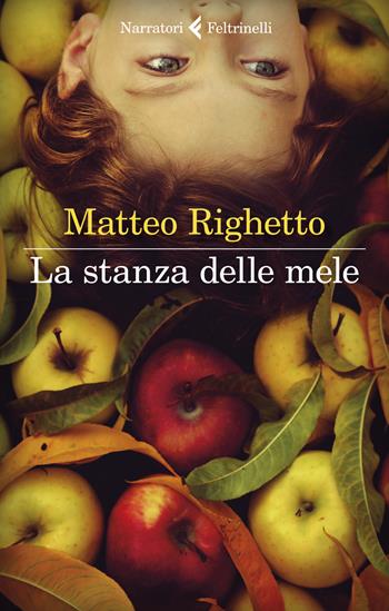 La stanza delle mele - Matteo Righetto - Libro Feltrinelli 2022, I narratori | libraccio.click