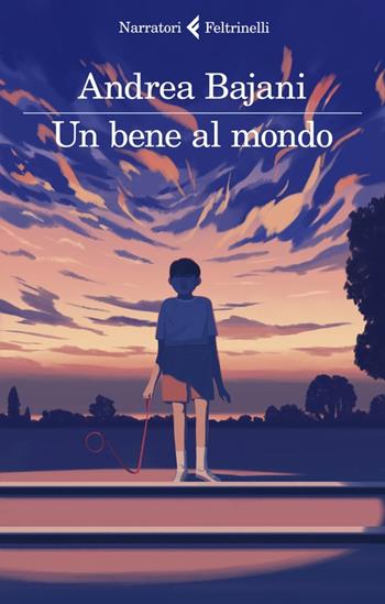 Un bene al mondo - Andrea Bajani - Libro Feltrinelli 2022, I narratori | libraccio.click