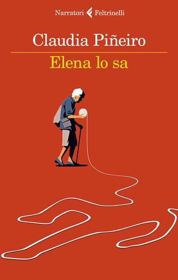 Elena lo sa - Claudia Piñeiro - Libro Feltrinelli 2023, I narratori | libraccio.click