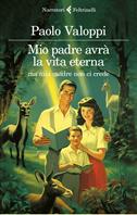 Mio padre avrà la vita eterna ma mia madre non ci crede - Paolo Valoppi - Libro Feltrinelli 2024, I narratori | libraccio.click