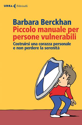 Piccolo manuale per persone vulnerabili. Costruirsi una corazza personale e non perdere la serenità - Barbara Berckhan - Libro Feltrinelli 2015, Urra | libraccio.click