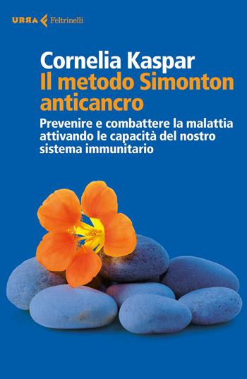 Il metodo Simonton anticancro. Prevenire e combattere la malattia attivando le capacità del nostro sistema immunitario - Cornelia Kaspar - Libro Feltrinelli 2018, Urra | libraccio.click