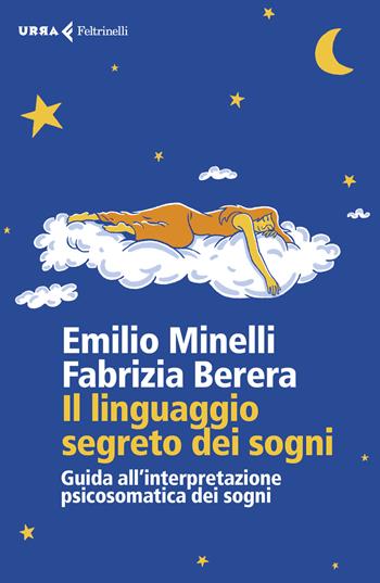 Il linguaggio segreto dei sogni. Guida all'interpretazione psicosomatica dei sogni - Emilio Minelli, Fabrizia Berera - Libro Feltrinelli 2019, Urra | libraccio.click