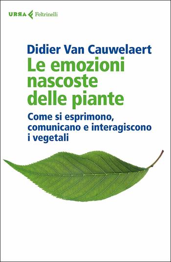 Le emozioni nascoste delle piante. Come si esprimono, comunicano e interagiscono i vegetali - Didier Van Cauwelaert - Libro Feltrinelli 2019, Urra | libraccio.click