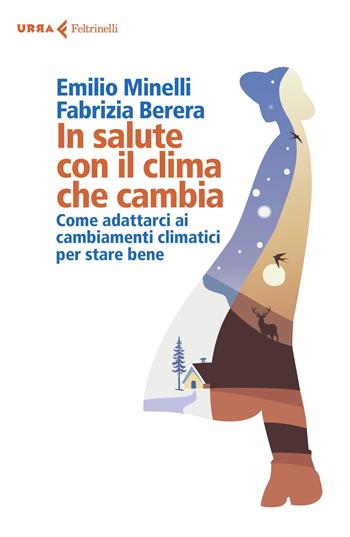 In salute con il clima che cambia. Come adattarci ai cambiamenti climatici per stare bene - Emilio Minelli, Fabrizia Berera - Libro Feltrinelli 2021, Urra | libraccio.click