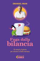 Fuga dalla bilancia. 10 minuti al giorno per vincere la fame nervosa - Emanuel Mian - Libro Feltrinelli 2022, Urra | libraccio.click