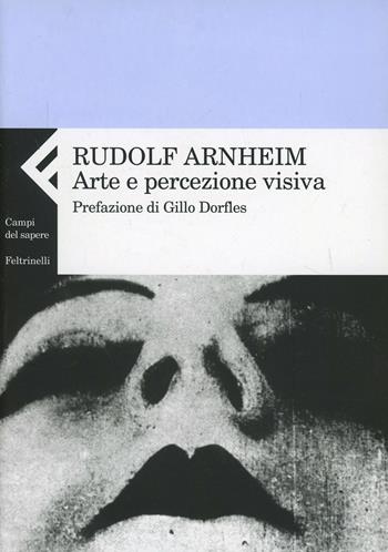 Arte e percezione visiva. Nuova versione - Rudolf Arnheim - Libro Feltrinelli 2008, Campi del sapere | libraccio.click