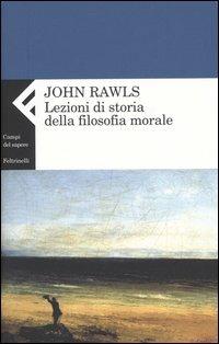 Lezioni di storia della filosofia morale - John Rawls - Libro Feltrinelli 2004, Campi del sapere | libraccio.click