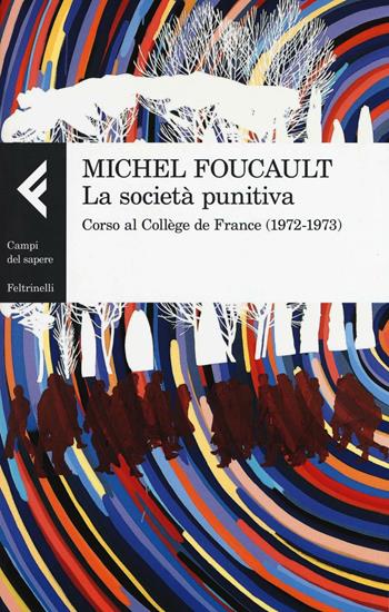 La società punitiva. Corso al Collège de France (1972-1973) - Michel Foucault - Libro Feltrinelli 2016, Campi del sapere | libraccio.click