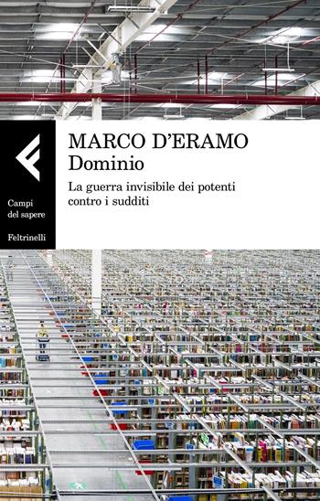 Dominio. La guerra invisibile dei potenti contro i sudditi - Marco D'Eramo - Libro Feltrinelli 2020, Campi del sapere | libraccio.click