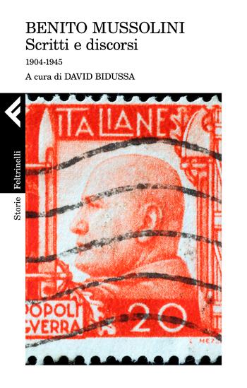 Scritti e discorsi. 1904-1945 - Benito Mussolini - Libro Feltrinelli 2022, Storie | libraccio.click