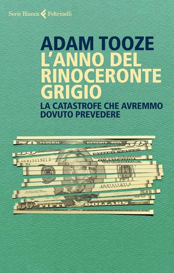 L'anno del rinoceronte grigio. La catastrofe che avremmo dovuto prevedere - Adam Tooze - Libro Feltrinelli 2021, Serie bianca | libraccio.click