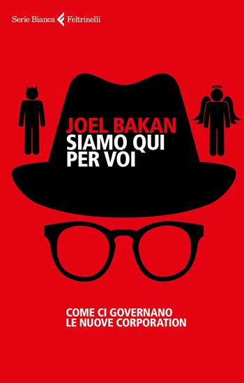 Siamo qui per voi. Come ci governano le nuove corporation - Joel Bakan - Libro Feltrinelli 2022, Serie bianca | libraccio.click