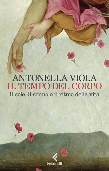 Il tempo del corpo. Il sole, il sonno e il ritmo della vita - Antonella Viola - Libro Feltrinelli 2024, Scintille | libraccio.click