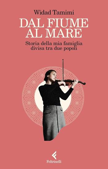 Dal fiume al mare. Storia della mia famiglia divisa tra due popoli - Widad Tamimi - Libro Feltrinelli 2026, Scintille | libraccio.click