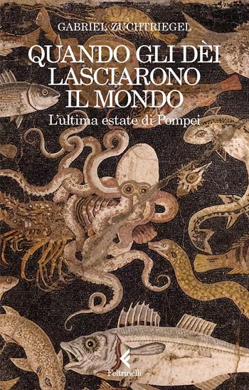 Quando gli dèi lasciarono il mondo. L'ultima estate di Pompei - Gabriel Zuchtriegel - Libro Feltrinelli 2026, Scintille | libraccio.click