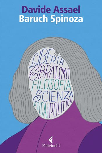 Baruch Spinoza. Libertà ebraismo filosofia scienza etica politica - Davide Assael - Libro Feltrinelli 2021, Eredi | libraccio.click