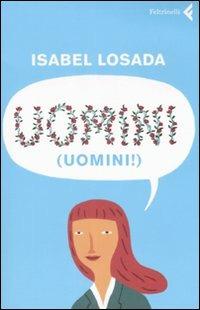 Uomini! - Isabel Losada - Libro Feltrinelli 2008, Varia | libraccio.click