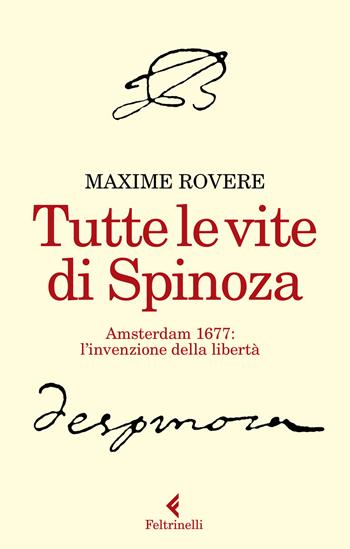 Tutte le vite di Spinoza. Amsterdam 1677: l'invenzione della libertà - Maxime Rovere - Libro Feltrinelli 2020, Varia | libraccio.click