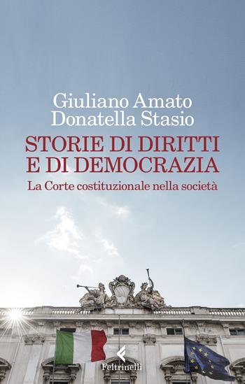 Storie di diritti e di democrazia. La Corte costituzionale nella società - Giuliano Amato, Donatella Stasio - Libro Feltrinelli 2023, Varia | libraccio.click
